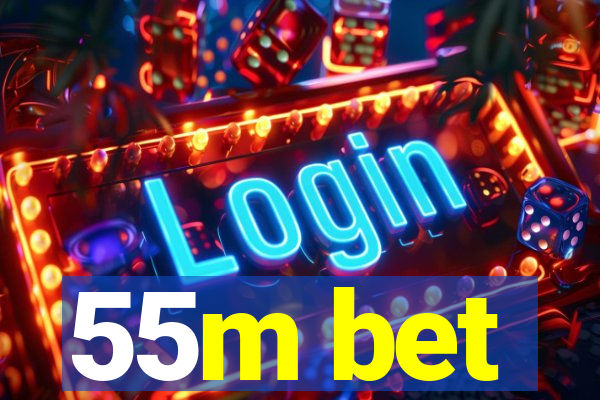 55m bet